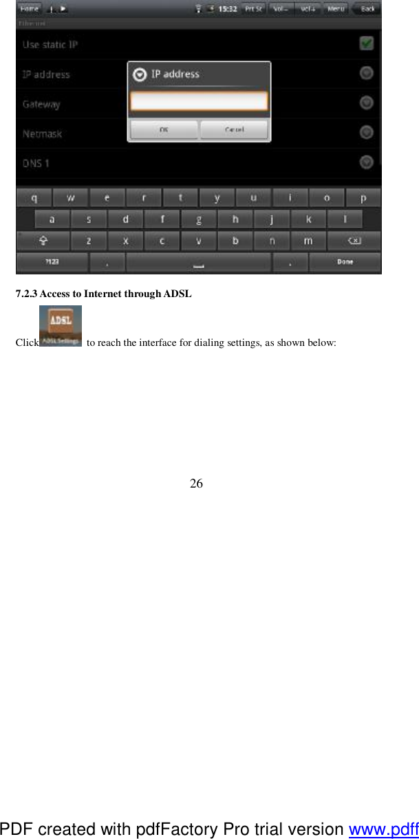  26  7.2.3 Access to Internet through ADSL Click  to reach the interface for dialing settings, as shown below:   PDF created with pdfFactory Pro trial version www.pdffactory.com