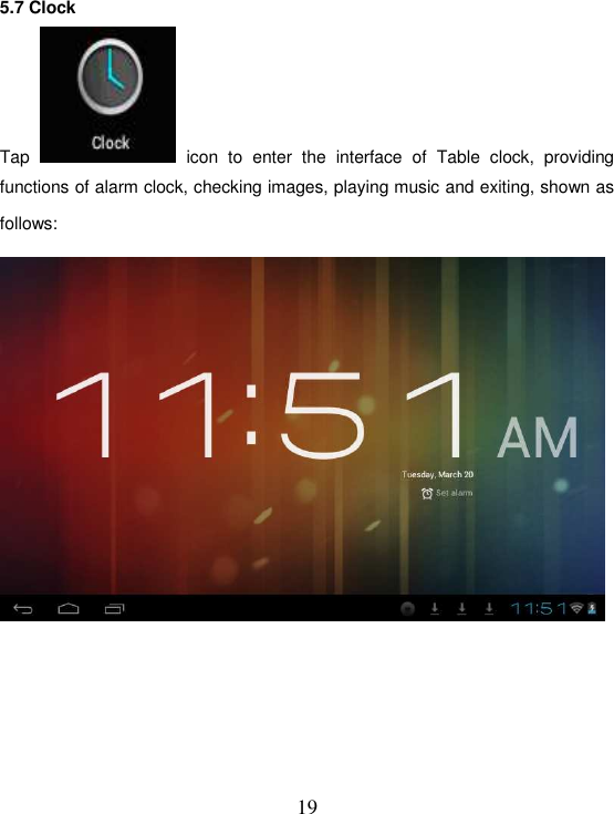   19 5.7 Clock Tap    icon  to  enter  the  interface  of  Table  clock,  providing functions of alarm clock, checking images, playing music and exiting, shown as follows:      