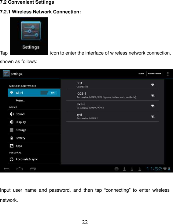   22 7.2 Convenient Settings 7.2.1 Wireless Network Connection: Tap    icon to enter the interface of wireless network connection, shown as follows:   Input  user  name  and  password,  and  then  tap  “connecting”  to  enter  wireless network.  