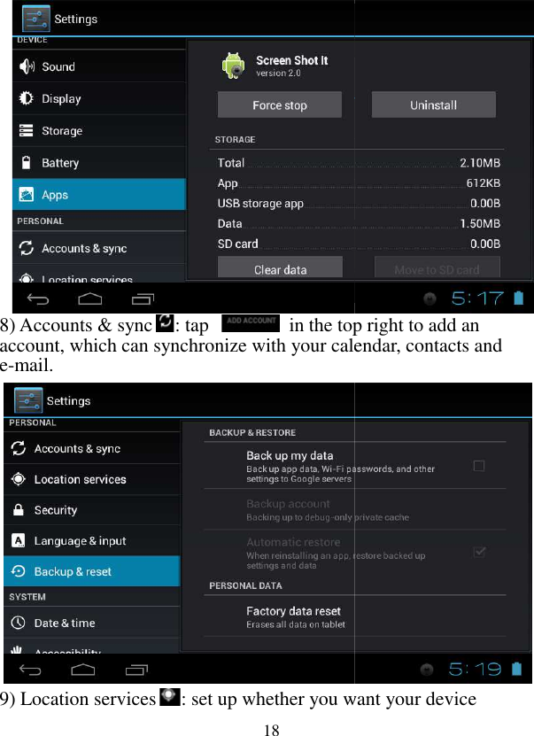  18 8) Accounts &amp; sync : tap   in the top right to add an account, which can synchronize with your calendar, contacts and e-mail.                9) Location services: set up whether you want your device  in the top right to add an account, which can synchronize with your calendar, contacts and : set up whether you want your device 