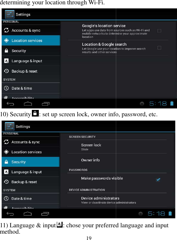  19determining your location through Wi-Fi.            10) Security: set up screen lock, owner info, password, etc.           11) Language &amp; input: chose your preferred language and input method. : set up screen lock, owner info, password, etc. : chose your preferred language and input 