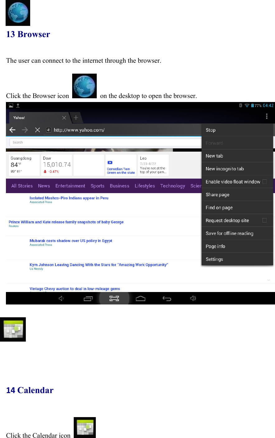  13 Browser The user can connect to the internet through the browser.  Click the Browser icon    on the desktop to open the browser.        14Calendar Click the Calendar icon   