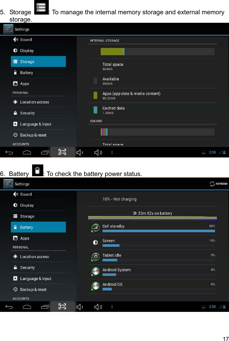 17  5. Storage  : To manage the internal memory storage and external memory storage.   6. Battery  : To check the battery power status.    