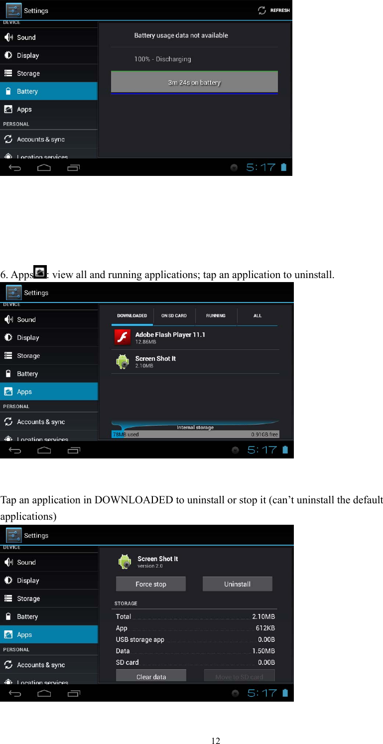  12      6. Apps : view all and running applications; tap an application to uninstall.    Tap an application in DOWNLOADED to uninstall or stop it (can’t uninstall the default applications)   