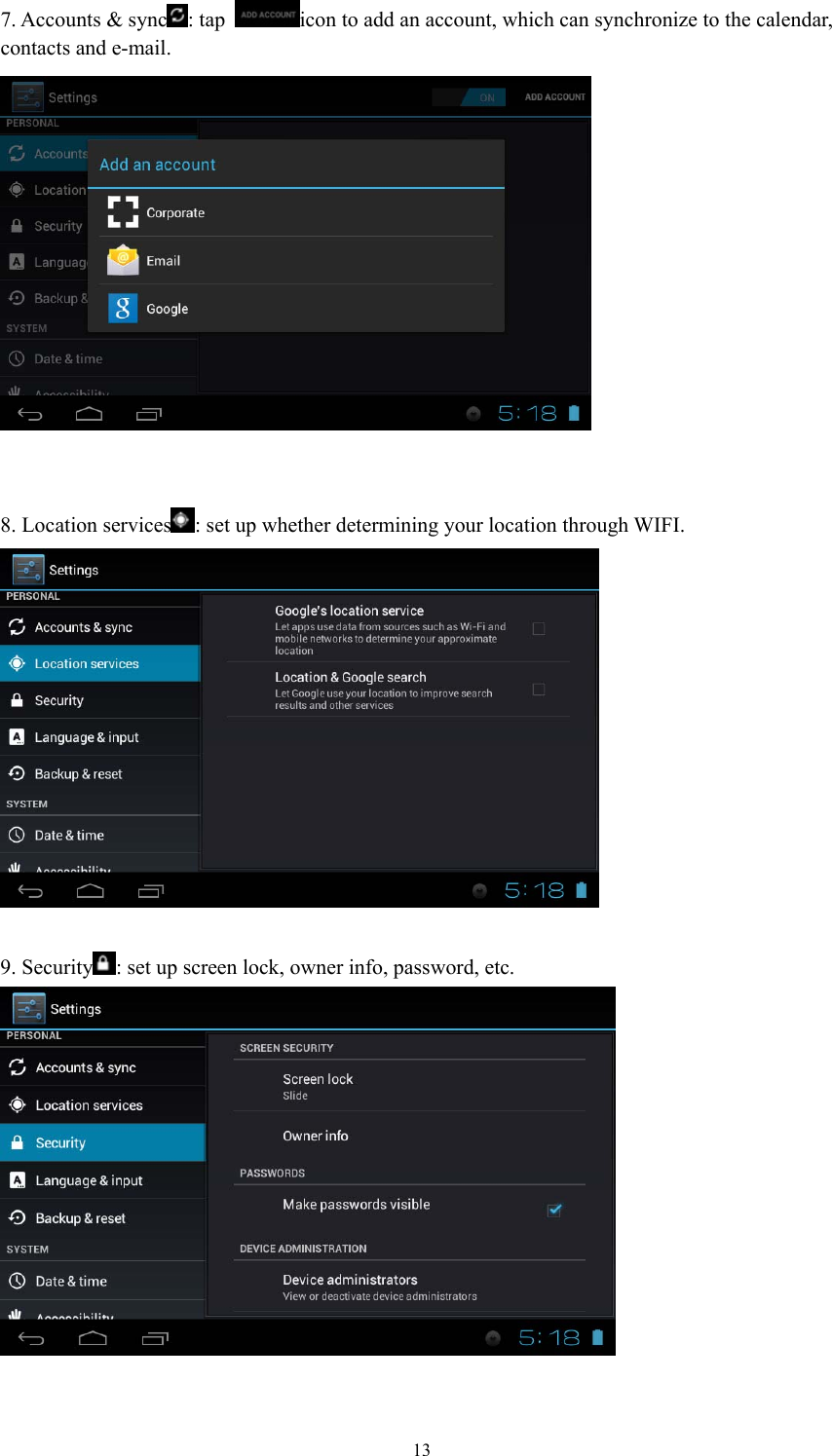  137. Accounts &amp; sync : tap  icon to add an account, which can synchronize to the calendar, contacts and e-mail.    8. Location services : set up whether determining your location through WIFI.   9. Security : set up screen lock, owner info, password, etc.   