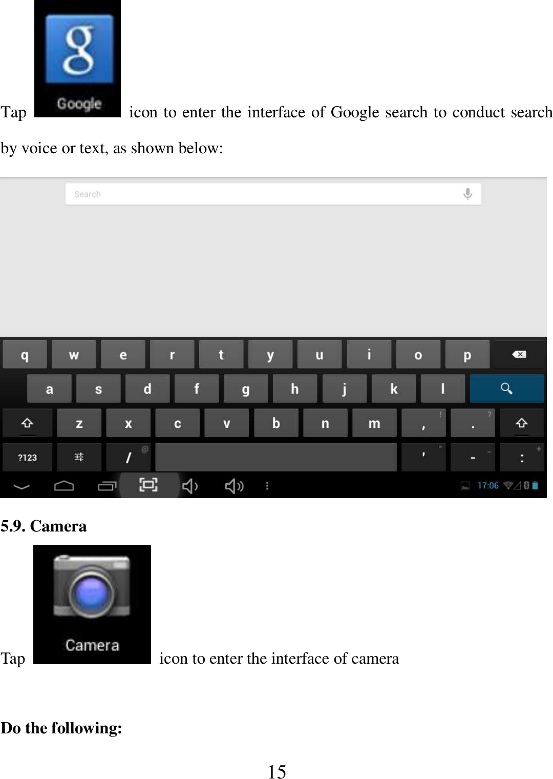   15 Tap    icon to enter the interface of Google search to conduct search by voice or text, as shown below:    5.9. Camera Tap    icon to enter the interface of camera  Do the following: 