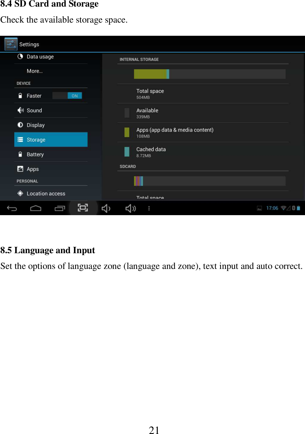   21 8.4 SD Card and Storage Check the available storage space.   8.5 Language and Input Set the options of language zone (language and zone), text input and auto correct. 