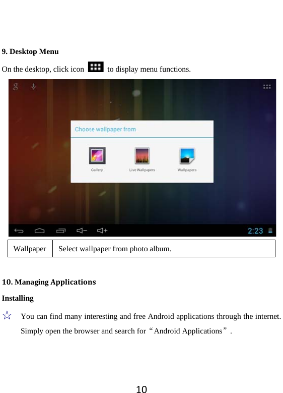   9. DesktopOn the desWallpa 10.ManaInstalling ☆ You Simp p Menu sktop, click icon aper Select walgingApplicationcan find many intply open the brow10 to display mellpaper from photonsteresting and free ser and search forenu functions.   o album.   Android applicati“Android Applicons through the inations”.  nternet. 