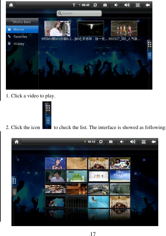   17  1. Click a video to play. 2. Click the icon    to check the list. The interface is showed as following:          