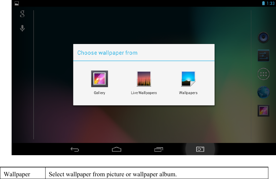   Wallpaper  Select wallpaper from picture or wallpaper album.  