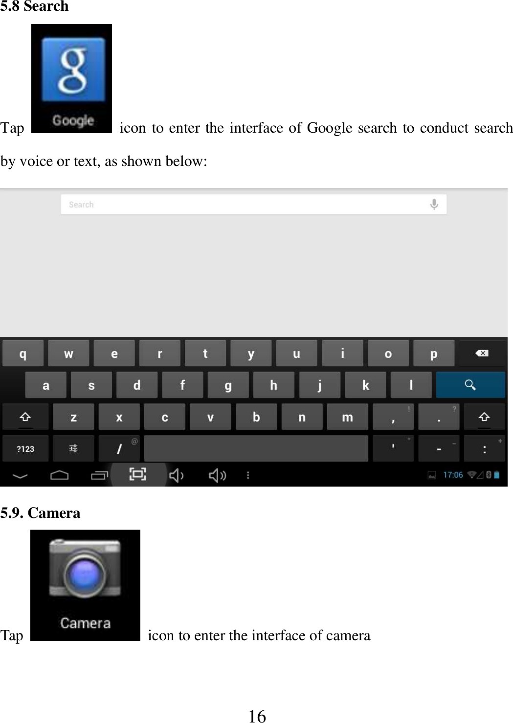   16 5.8 Search Tap    icon to enter the interface of Google search to conduct search by voice or text, as shown below:    5.9. Camera Tap    icon to enter the interface of camera  