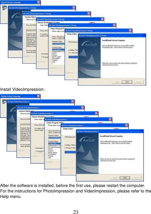 23 Install VideoImpression: After the software is installed, before the first use, please restart the computer.   For the instructions for PhotoImpression and VideoImpression, please refer to the Help menu. 