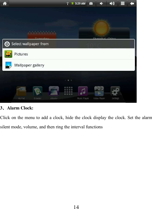  14  3．．．．Alarm Clock:   Click on the  menu to add a clock, hide the clock display the  clock. Set the alarm silent mode, volume, and then ring the interval functions  