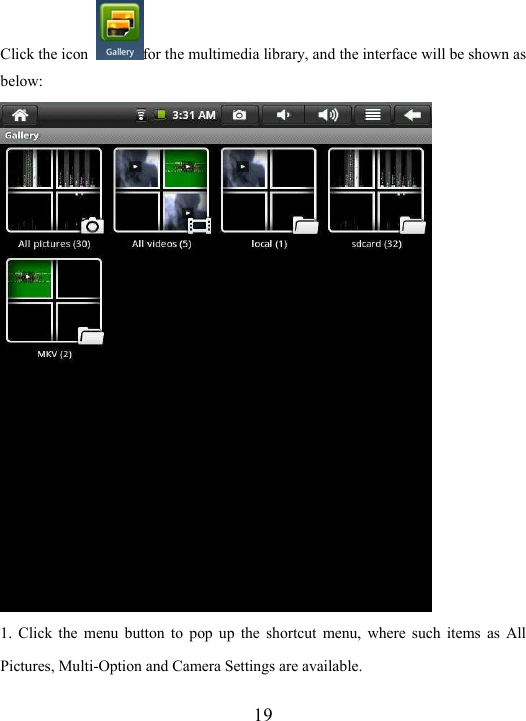  19 Click the icon  for the multimedia library, and the interface will be shown as below:    1.  Click  the  menu button  to  pop  up  the  shortcut  menu,  where  such  items  as  All Pictures, Multi-Option and Camera Settings are available.     