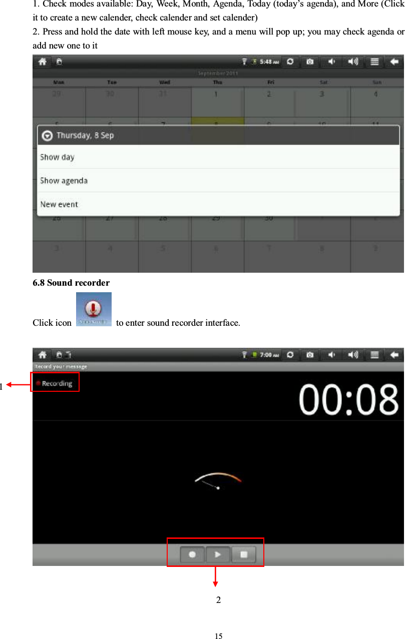 151. Check modes available: Day, Week, Month, Agenda, Today (today’s agenda), and More (Clickit to create a new calender, check calender and set calender)2. Press and hold the date with left mouse key, and a menu will pop up; you may check agenda oradd new one to it6.8 Sound recorderClick icon to enter sound recorder interface.12