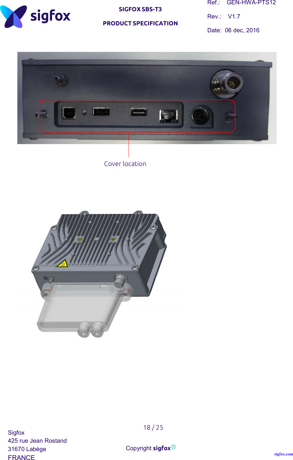   SIGFOX SBS-T3 PRODUCT SPECIFICATION Ref.:    GEN-HWA-PTS12 Rev.:    V1.7 Date:  06 dec, 2016    18 / 25 Sigfox 425 rue Jean Rostand 31670 Labège FRANCE  Copyright sigfox® sigfox.com           Cover location