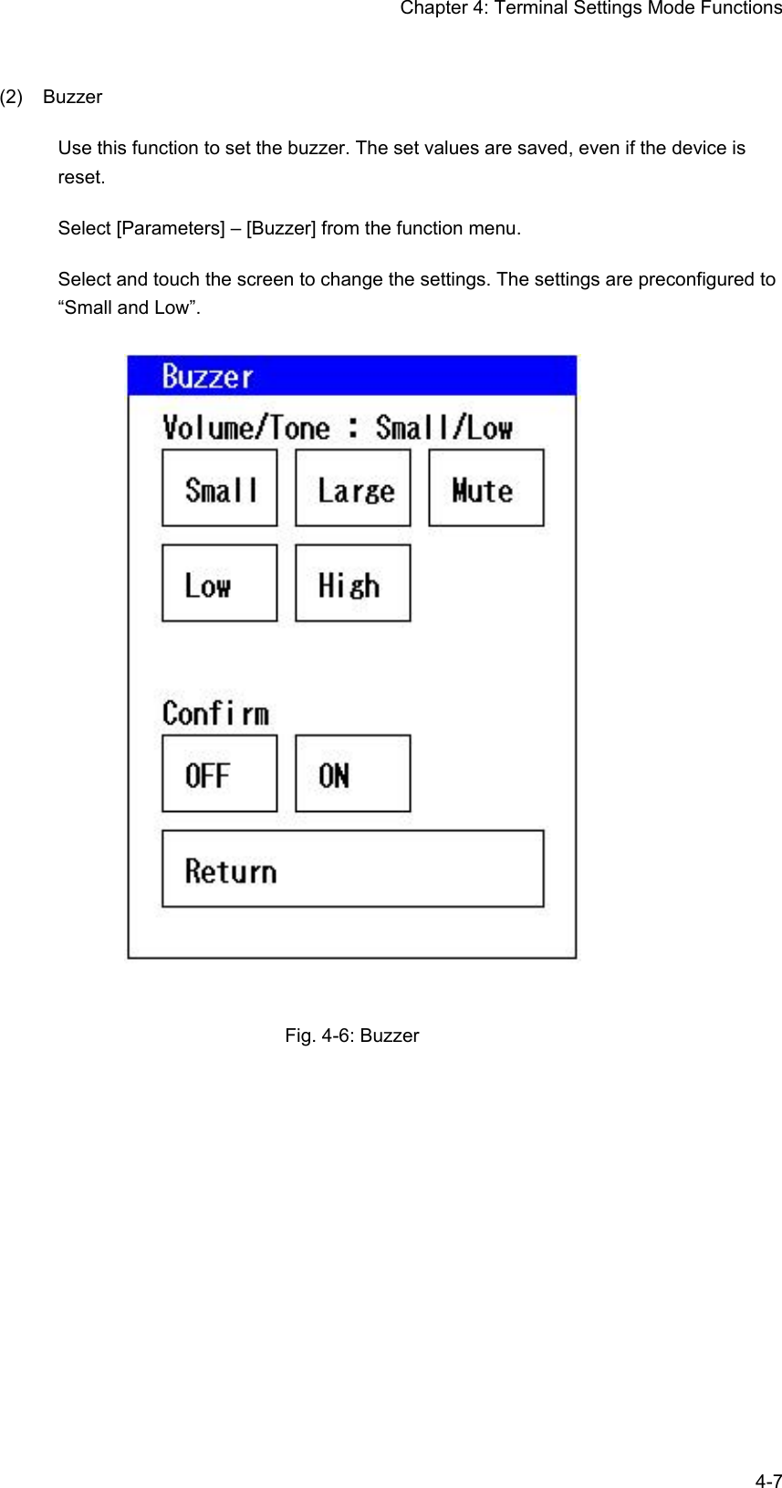 Chapter 4: Terminal Settings Mode Functions  4-7(2) Buzzer Use this function to set the buzzer. The set values are saved, even if the device is reset. Select [Parameters] – [Buzzer] from the function menu. Select and touch the screen to change the settings. The settings are preconfigured to “Small and Low”.   Fig. 4-6: Buzzer  