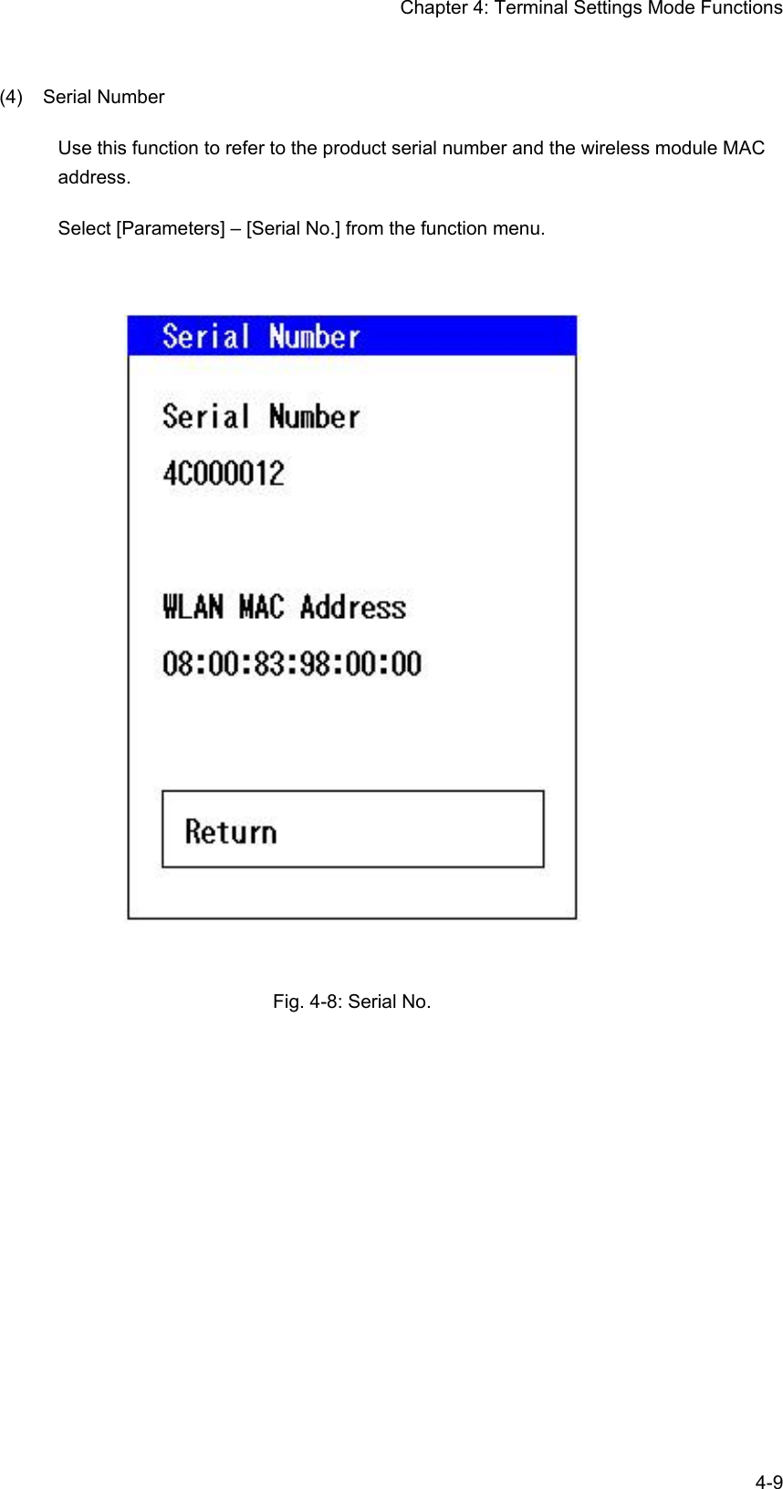 Chapter 4: Terminal Settings Mode Functions  4-9(4) Serial Number Use this function to refer to the product serial number and the wireless module MAC address. Select [Parameters] – [Serial No.] from the function menu.    Fig. 4-8: Serial No. 