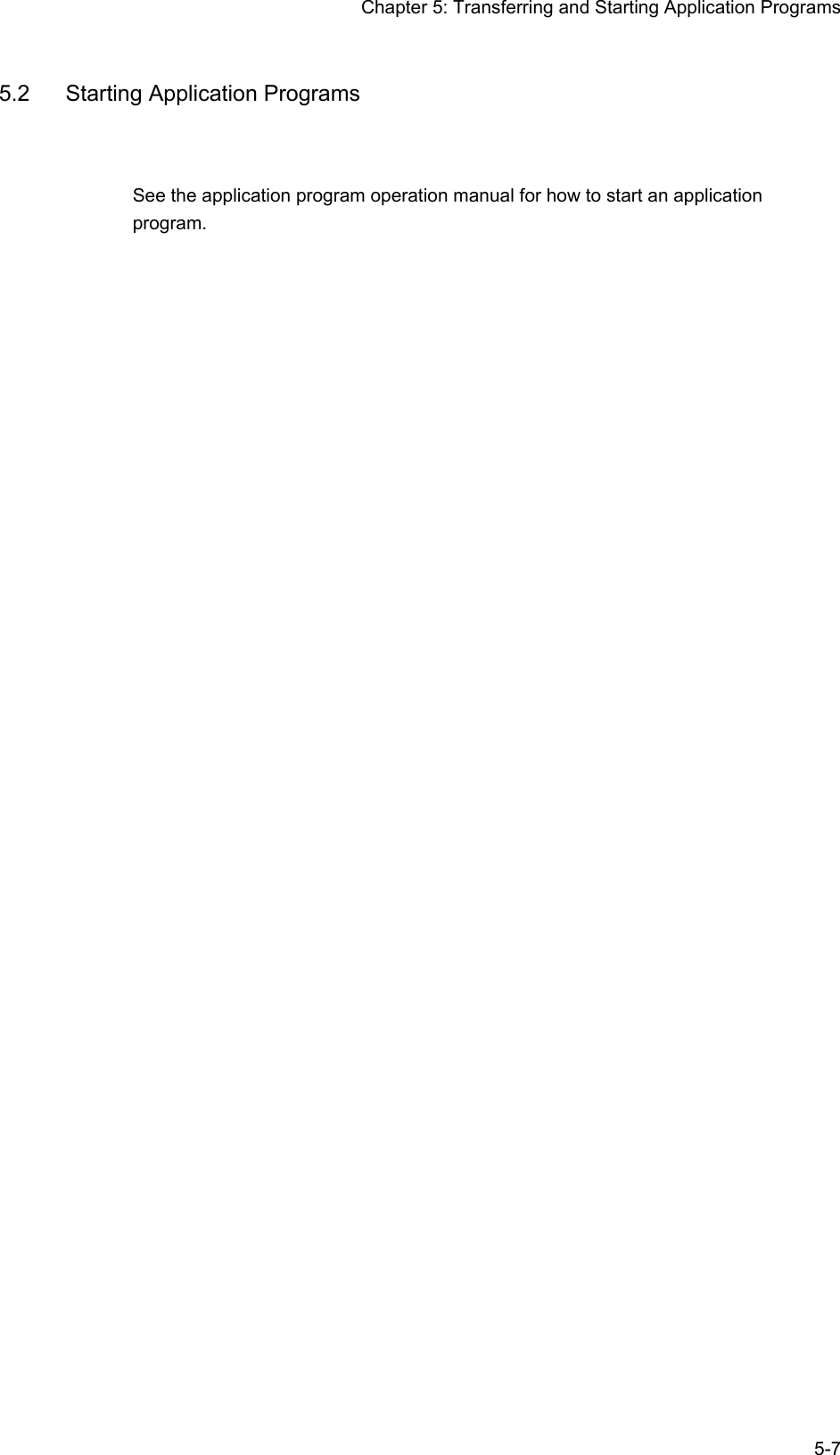 Chapter 5: Transferring and Starting Application Programs   5-75.2  Starting Application Programs See the application program operation manual for how to start an application program.   