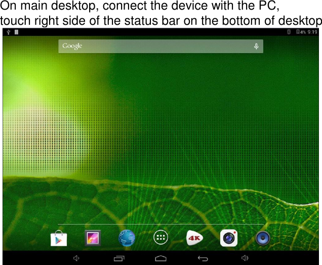   On main desktop, connect the device with the PC,  touch right side of the status bar on the bottom of desktop    