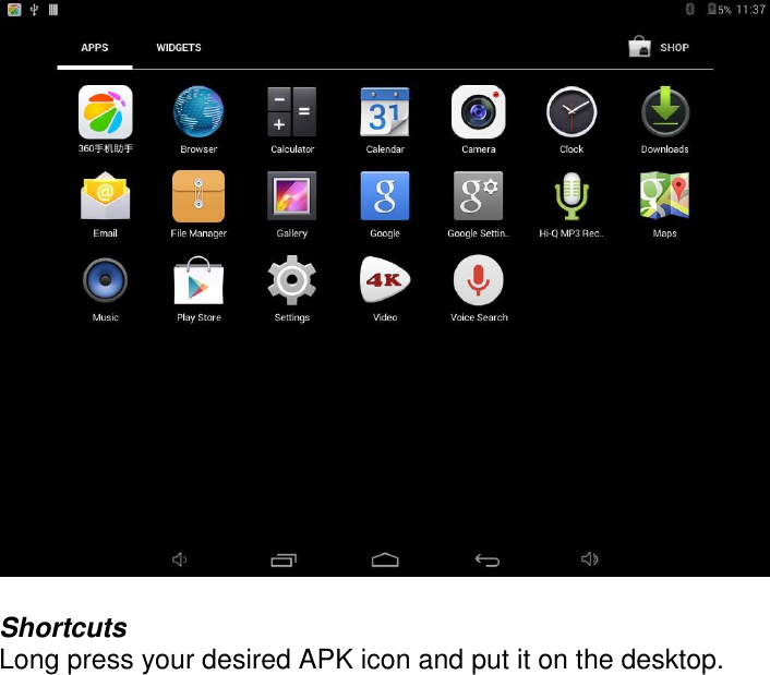    Shortcuts Long press your desired APK icon and put it on the desktop.    