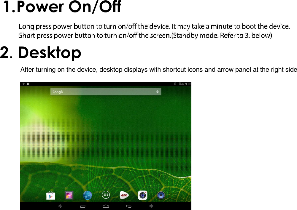   1. Power On/Off     2. Desktop  After turning on the device, desktop displays with shortcut icons and arrow panel at the right side 