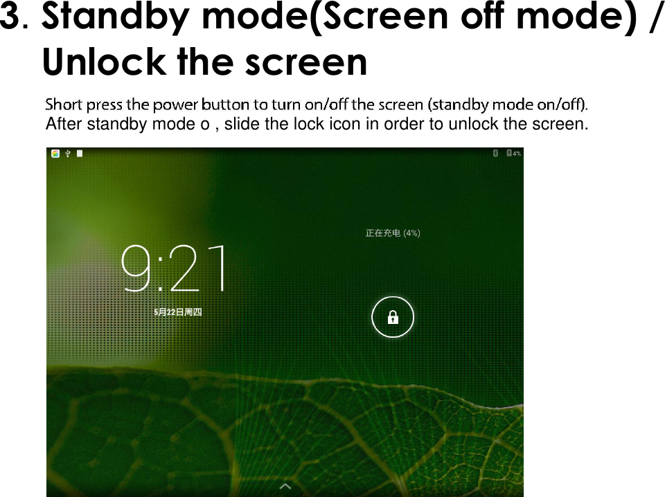  3. Standby mode(Screen off mode) /  Unlock the screen   After standby mode o , slide the lock icon in order to unlock the screen.  