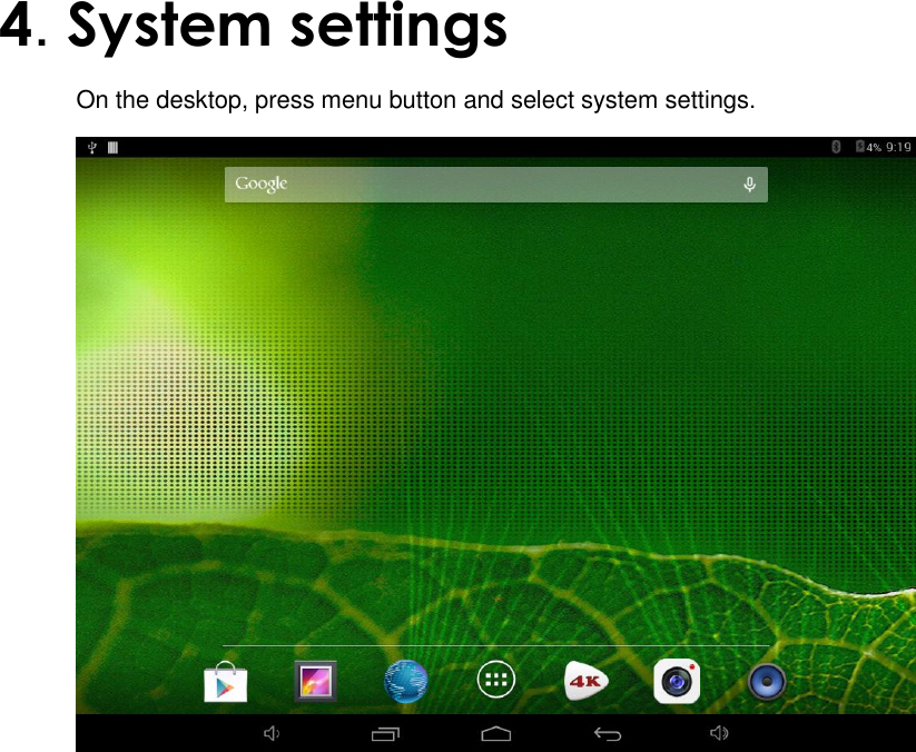  4. System settings  On the desktop, press menu button and select system settings.    