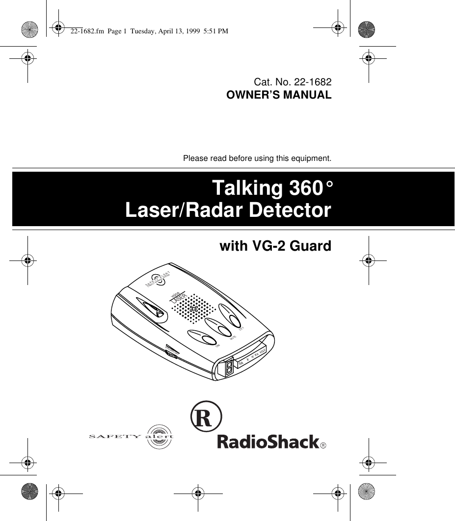 Cat. No. 22-1682OWNER’S MANUALPlease read before using this equipment.Talking 360°Laser/Radar Detectorwith VG-2 GuardSA2XKVG/KaVOLUME/OFFS A F E T Y   A L E R TTRAFFIC  WARNING  SYSTEMDIM CITYMUTEvoiceLASER22-1682.fm  Page 1  Tuesday, April 13, 1999  5:51 PM