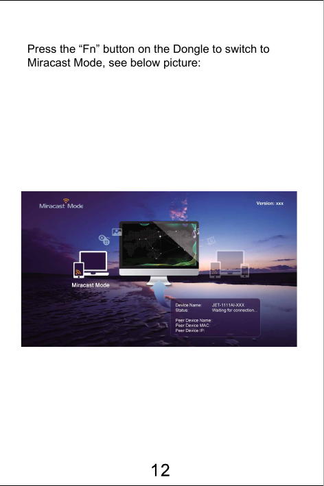 Press the &ldquo;Fn&rdquo; button on the Dongle to switch to Miracast Mode, see below picture: