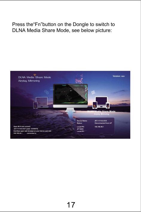 Press the&ldquo;Fn&rdquo;button on the Dongle to switch to DLNA Media Share Mode, see below picture: