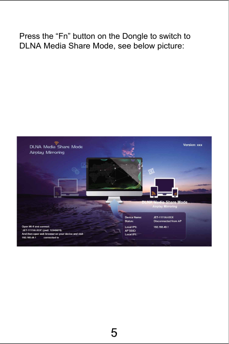 Press the &ldquo;Fn&rdquo; button on the Dongle to switch to DLNA Media Share Mode, see below picture: