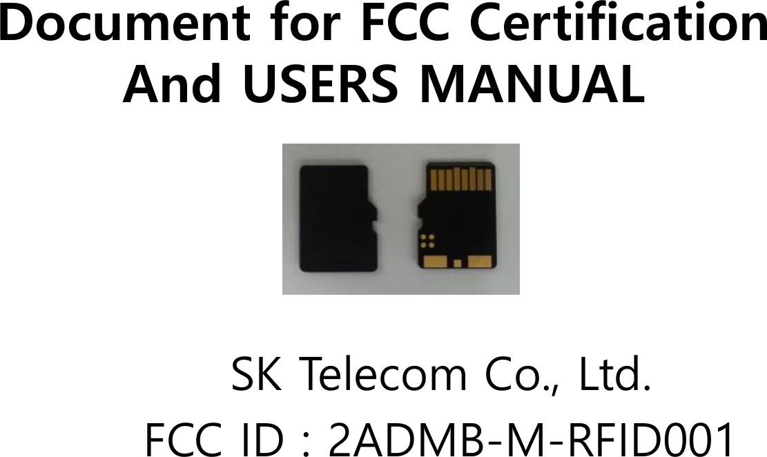 Document for FCC CertificationAnd USERS MANUAL SK Telecom Co., Ltd.FCC ID : 2ADMB-M-RFID001
