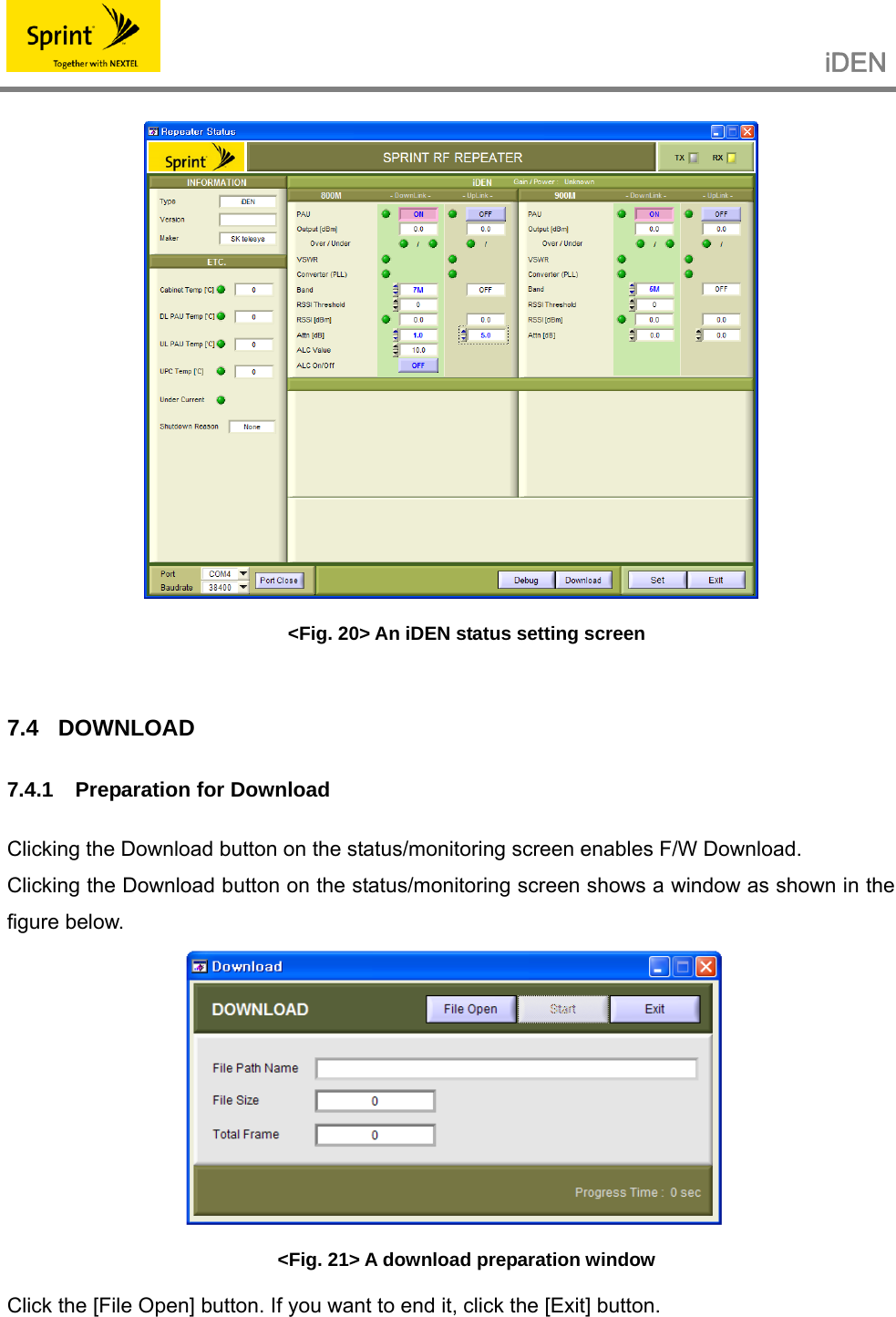                                                   iDEN    &lt;Fig. 20&gt; An iDEN status setting screen  7.4 DOWNLOAD  7.4.1  Preparation for Download  Clicking the Download button on the status/monitoring screen enables F/W Download. Clicking the Download button on the status/monitoring screen shows a window as shown in the figure below.  &lt;Fig. 21&gt; A download preparation window Click the [File Open] button. If you want to end it, click the [Exit] button.  