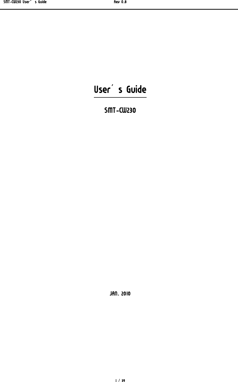 SMT-CW230 User’s Guide   Rev 0.8  1 / 39  User’s Guide SMT-CW230    JAN. 2010 