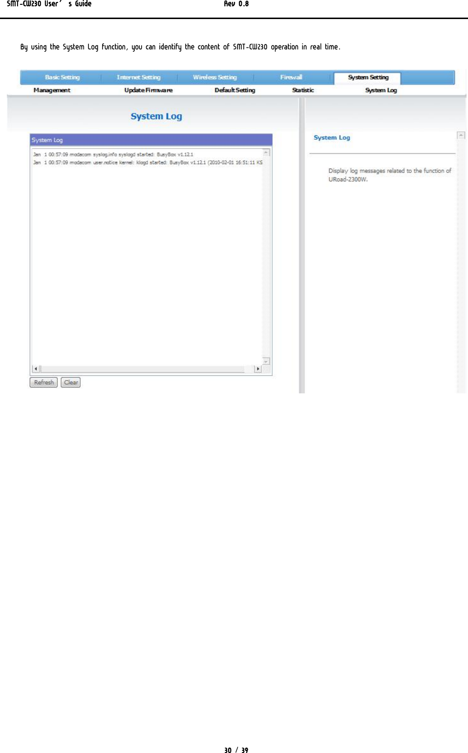 SMT-CW230 User’s Guide   Rev 0.8  30 / 39  By using the System Log function, you can identify the content of SMT-CW230 operation in real time.  