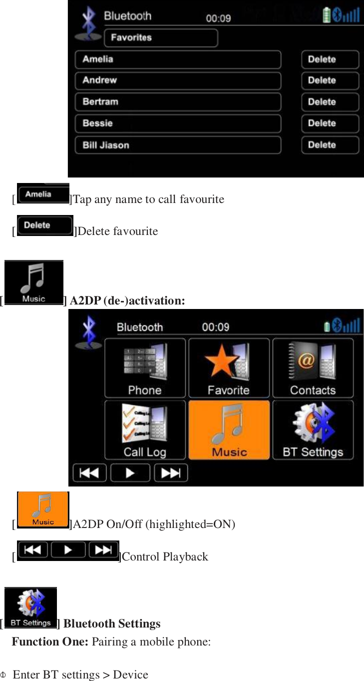    [ ]Tap any name to call favourite [ ]Delete favourite  [] A2DP (de-)activation:  [ ]A2DP On/Off (highlighted=ON) [ ]Control Playback  [ ] Bluetooth Settings Function One: Pairing a mobile phone:    ○1  Enter BT settings > Device 