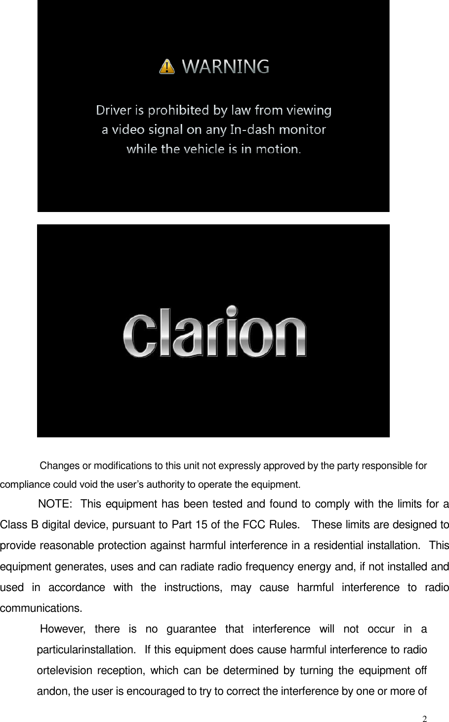 2     Changes or modifications to this unit not expressly approved by the party responsible for compliance could void the user&rsquo;s authority to operate the equipment.              NOTE:   This equipment has been tested and found to comply with the limits for a Class B digital device, pursuant to Part 15 of the FCC Rules.    These limits are designed to provide reasonable protection against harmful interference in a residential installation.   This equipment generates, uses and can radiate radio frequency energy and, if not installed and used  in  accordance  with  the  instructions,  may  cause  harmful  interference  to  radio communications.  However,  there  is  no  guarantee  that  interference  will  not  occur  in  a particularinstallation.   If this equipment does cause harmful interference to radio ortelevision reception, which can be determined  by  turning  the  equipment  off andon, the user is encouraged to try to correct the interference by one or more of 