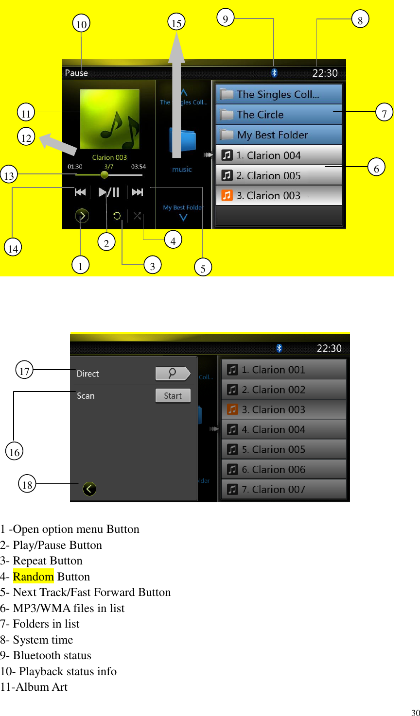 30        1 -Open option menu Button 2- Play/Pause Button 3- Repeat Button 4- Random Button   5- Next Track/Fast Forward Button 6- MP3/WMA files in list 7- Folders in list 8- System time 9- Bluetooth status 10- Playback status info 11-Album Art 4     8     9     10     7     6     11     13     14     1     2     5     3     15     12     16     17     18     