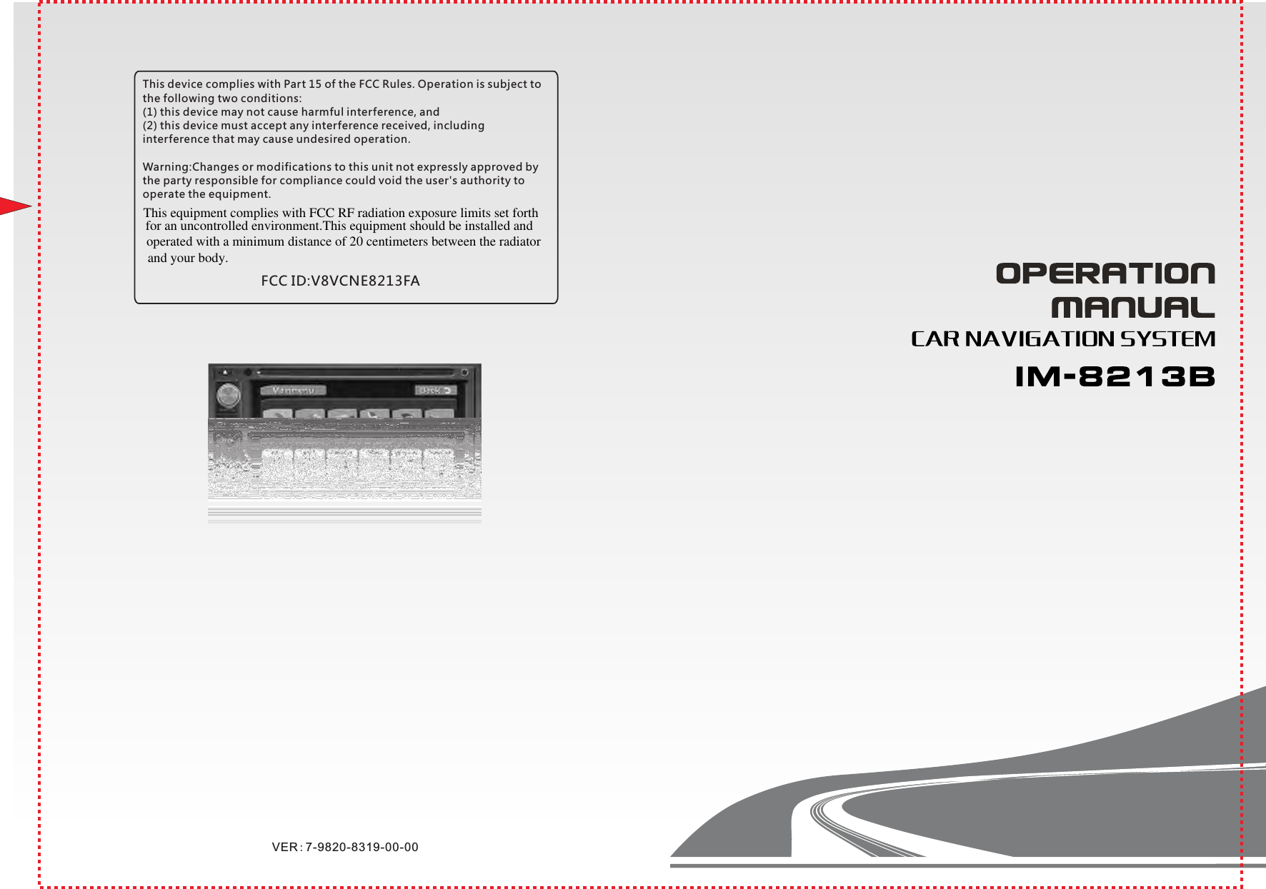 VER:7-9820-8319-00-00注意：红色虚线为刀模线 This device complies with Part 15 of the FCC Rules. Operation is subject to the following two conditions:(1) this device may not cause harmful interference, and(2) this device must accept any interference received, includinginterference that may cause undesired operation.Warning:Changes or modifications to this unit not expressly approved by the party responsible for compliance could void the user's authority to operate the equipment.FCC ID:V8VCNE8213FAThis equipment complies with FCC RF radiation exposure limits set forthfor an uncontrolled environment.This equipment should be installed andoperated with a minimum distance of 20 centimeters between the radiatorand your body.