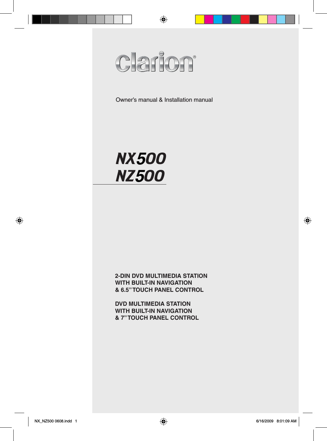 Owner&rsquo;s manual &amp; Installation manualNXNZ2-DIN DVD MULTIMEDIA STATIONWITH BUILT-IN NAVIGATION &amp; 6.5&rdquo; TOUCH PANEL CONTROLDVD MULTIMEDIA STATIONWITH BUILT-IN NAVIGATION &amp; 7&rdquo; TOUCH PANEL CONTROLNX_NZ500 0608.indd   1 6/16/2009   8:01:09 AM000055