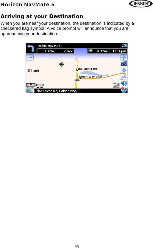 95Horizon NavMate 5Arriving at your DestinationWhen you are near your destination, the destination is indicated by a checkered flag symbol. A voice prompt will announce that you are approaching your destination.
