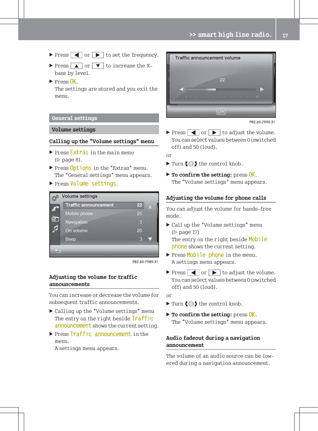 3UHVV@RU&Ugrave;WRVHWWKHIUHTXHQF\3UHVV<RU=WRLQFUHDVHWKH;EDVVE\OHYHO3UHVV2.7KHVHWWLQJVDUHVWRUHGDQG\RXH[LWWKHPHQX*HQHUDOVHWWLQJV9ROXPHVHWWLQJV&amp;DOOLQJXSWKH9ROXPHVHWWLQJVPHQX3UHVV([WUDVLQWKHPDLQPHQXSDJH3UHVV2SWLRQVLQWKH([WUDVPHQX7KH*HQHUDOVHWWLQJVPHQXDSSHDUV3UHVV9ROXPHVHWWLQJV$GMXVWLQJWKHYROXPHIRUWUDIILFDQQRXQFHPHQWV<RXFDQLQFUHDVHRUGHFUHDVHWKHYROXPHIRUVXEVHTXHQWWUDIILFDQQRXQFHPHQWV&amp;DOOLQJXSWKH9ROXPHVHWWLQJVPHQX7KHHQWU\RQWKHULJKWEHVLGH7UDIILFDQQRXQFHPHQWVKRZVWKHFXUUHQWVHWWLQJ3UHVV7UDIILFDQQRXQFHPHQWLQWKHPHQX$VHWWLQJVPHQXDSSHDUV3UHVV@RU&Ugrave;WRDGMXVWWKHYROXPH<RXFDQVHOHFWYDOXHVEHWZHHQVZLWFKHGRIIDQGORXGRU7XUQ[WKHFRQWURONQRE7RFRQILUPWKHVHWWLQJSUHVV2.7KH9ROXPHVHWWLQJVPHQXDSSHDUV$GMXVWLQJWKHYROXPHIRUSKRQHFDOOV<RXFDQDGMXVWWKHYROXPHIRUKDQGVIUHHPRGH&amp;DOOXSWKH9ROXPHVHWWLQJVPHQXSDJH7KHHQWU\RQWKHULJKWEHVLGH0RELOHSKRQHVKRZVWKHFXUUHQWVHWWLQJ3UHVV0RELOHSKRQHLQWKHPHQX$VHWWLQJVPHQXDSSHDUV3UHVV@RU&Ugrave;WRDGMXVWWKHYROXPH<RXFDQVHOHFWYDOXHVEHWZHHQVZLWFKHGRIIDQGORXGRU7XUQ[WKHFRQWURONQRE7RFRQILUPWKHVHWWLQJSUHVV2.7KH9ROXPHVHWWLQJVPHQXDSSHDUV$XGLRIDGHRXWGXULQJDQDYLJDWLRQDQQRXQFHPHQW7KHYROXPHRIDQDXGLRVRXUFHFDQEHORZHUHGGXULQJDQDYLJDWLRQDQQRXQFHPHQW!!VPDUWKLJKOLQHUDGLR 