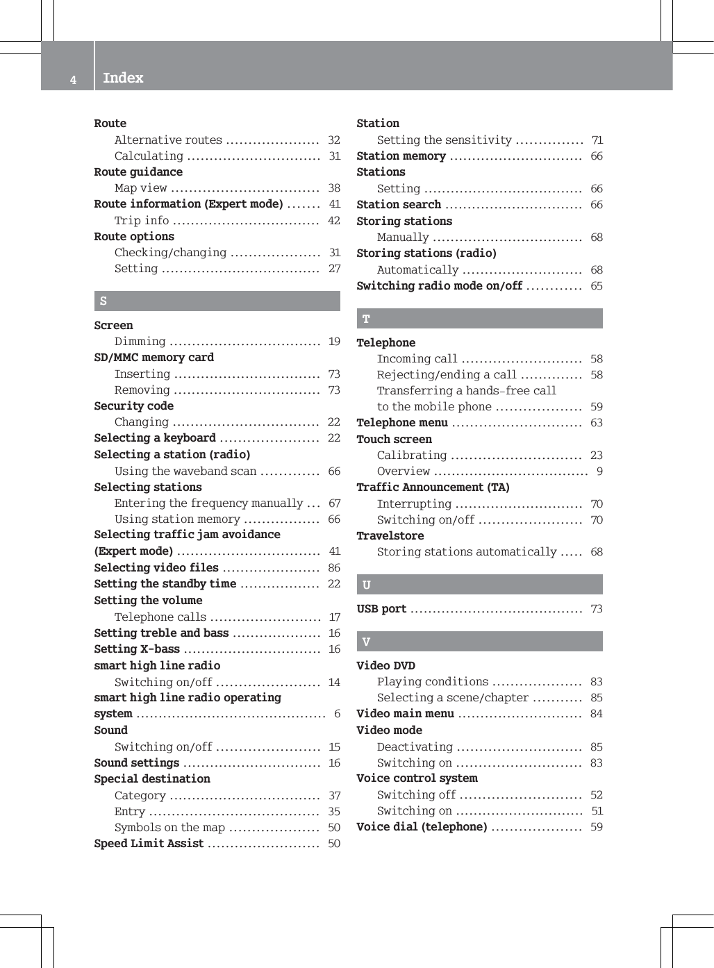 5RXWH$OWHUQDWLYHURXWHV &amp;DOFXODWLQJ 5RXWHJXLGDQFH0DSYLHZ 5RXWHLQIRUPDWLRQ([SHUWPRGH 7ULSLQIR 5RXWHRSWLRQV&amp;KHFNLQJFKDQJLQJ 6HWWLQJ 66FUHHQ'LPPLQJ 6'00&amp;PHPRU\FDUG,QVHUWLQJ 5HPRYLQJ 6HFXULW\FRGH&amp;KDQJLQJ 6HOHFWLQJDNH\ERDUG 6HOHFWLQJDVWDWLRQUDGLR8VLQJWKHZDYHEDQGVFDQ 6HOHFWLQJVWDWLRQV(QWHULQJWKHIUHTXHQF\PDQXDOO\ 8VLQJVWDWLRQPHPRU\ 6HOHFWLQJWUDIILFMDPDYRLGDQFH([SHUWPRGH 6HOHFWLQJYLGHRILOHV 6HWWLQJWKHVWDQGE\WLPH 6HWWLQJWKHYROXPH7HOHSKRQHFDOOV 6HWWLQJWUHEOHDQGEDVV 6HWWLQJ;EDVV VPDUWKLJKOLQHUDGLR6ZLWFKLQJRQRII VPDUWKLJKOLQHUDGLRRSHUDWLQJV\VWHP 6RXQG6ZLWFKLQJRQRII 6RXQGVHWWLQJV 6SHFLDOGHVWLQDWLRQ&amp;DWHJRU\ (QWU\ 6\PEROVRQWKHPDS 6SHHG/LPLW$VVLVW 6WDWLRQ6HWWLQJWKHVHQVLWLYLW\ 6WDWLRQPHPRU\ 6WDWLRQV6HWWLQJ 6WDWLRQVHDUFK 6WRULQJVWDWLRQV0DQXDOO\ 6WRULQJVWDWLRQVUDGLR$XWRPDWLFDOO\ 6ZLWFKLQJUDGLRPRGHRQRII 77HOHSKRQH,QFRPLQJFDOO 5HMHFWLQJHQGLQJDFDOO 7UDQVIHUULQJDKDQGVIUHHFDOOWRWKHPRELOHSKRQH 7HOHSKRQHPHQX 7RXFKVFUHHQ&amp;DOLEUDWLQJ 2YHUYLHZ 7UDIILF$QQRXQFHPHQW7$,QWHUUXSWLQJ 6ZLWFKLQJRQRII 7UDYHOVWRUH6WRULQJVWDWLRQVDXWRPDWLFDOO\ 886%SRUW 99LGHR'9'3OD\LQJFRQGLWLRQV 6HOHFWLQJDVFHQHFKDSWHU 9LGHRPDLQPHQX 9LGHRPRGH'HDFWLYDWLQJ 6ZLWFKLQJRQ 9RLFHFRQWUROV\VWHP6ZLWFKLQJRII 6ZLWFKLQJRQ 9RLFHGLDOWHOHSKRQH ,QGH[