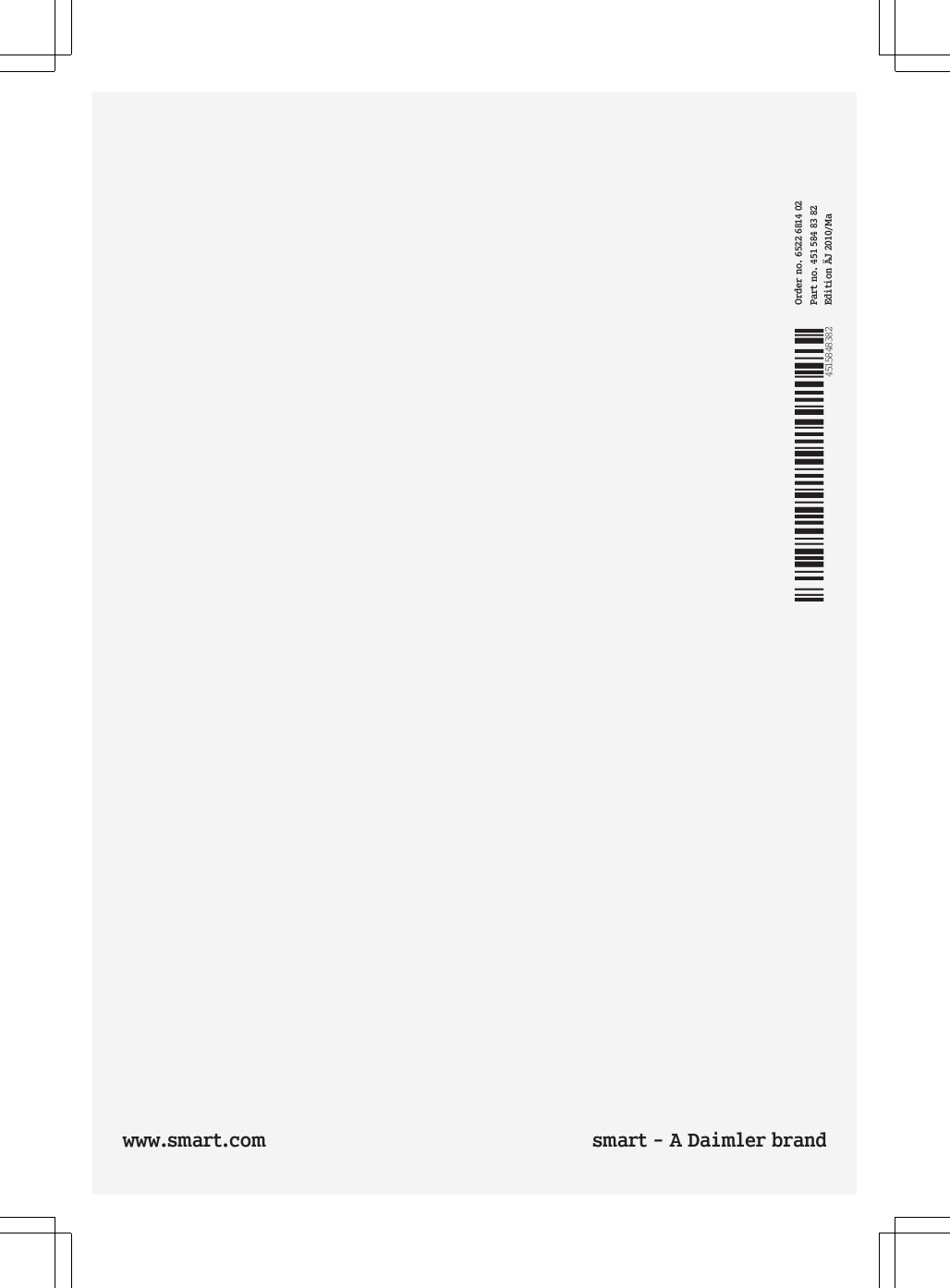&Eacute;45158483825&Euml;&Iacute;www.smart.com smart - A Daimler brand   4515848382Order no. 6522 6814 02Part no. 451 584 83 82Edition &Auml;J 2010/Ma
