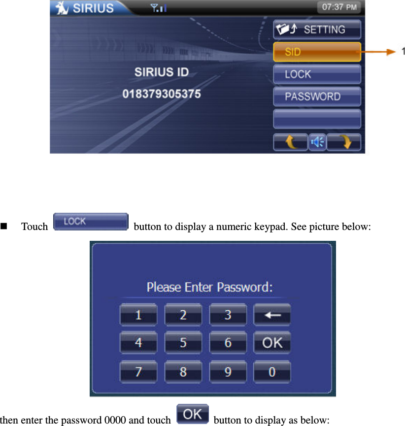   Touch    button to display a numeric keypad. See picture below:  then enter the password 0000 and touch    button to display as below: 