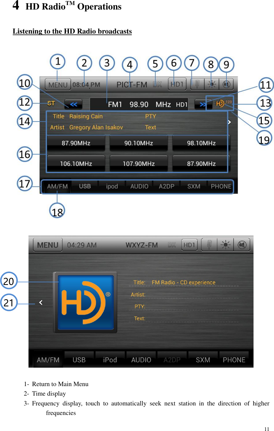 11  4 HD RadioTM Operations Listening to the HD Radio broadcasts      1- Return to Main Menu 2- Time display 3- Frequency  display,  touch  to  automatically  seek  next  station  in  the  direction  of  higher frequencies 21 20  