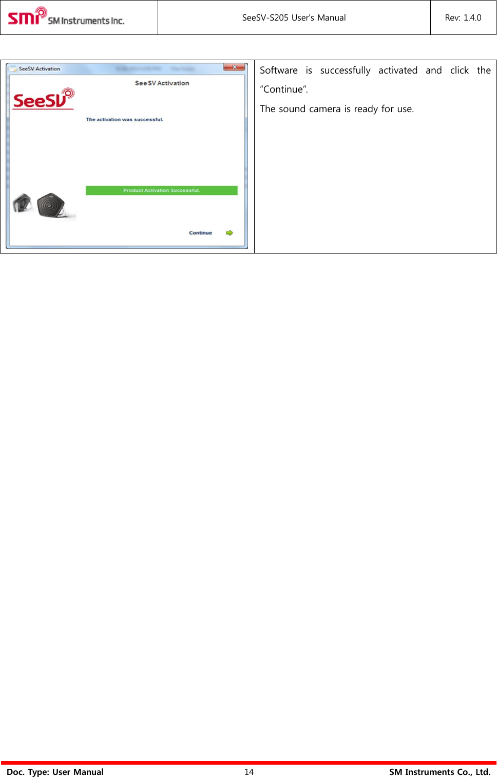  SeeSV-S205 User&apos;s Manual Rev: 1.4.0  Doc. Type: User Manual 14 SM Instruments Co., Ltd.   Software  is  successfully  activated  and  click  the “Continue”. The sound camera is ready for use.                           