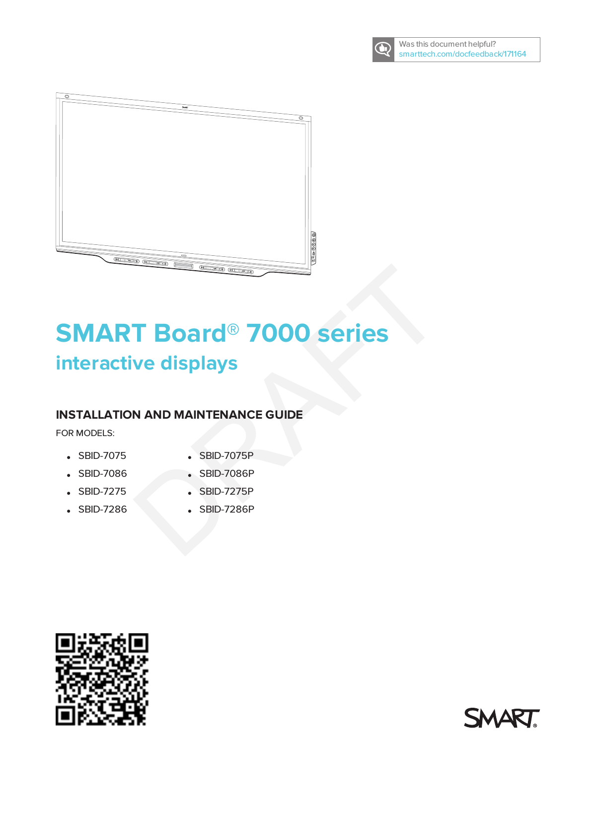 Was this document helpful?smarttech.com/docfeedback/171164SMARTBoard® 7000 seriesinteractive displaysINSTALLATION AND MAINTENANCE GUIDEFOR MODELS:lSBID-7075lSBID-7086lSBID-7275lSBID-7286lSBID-7075PlSBID-7086PlSBID-7275PlSBID-7286P