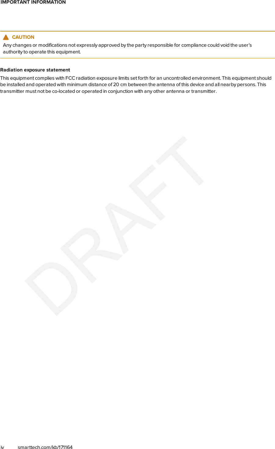 IMPORTANT INFORMATIONiv smarttech.com/kb/171164CAUTIONAny changes or modifications not expressly approved by the party responsible for compliance could void the user’sauthority to operate this equipment.Radiation exposure statementThis equipment complies with FCC radiation exposure limits set forth for an uncontrolled environment. This equipment shouldbe installed and operated with minimum distance of 20 cm between the antenna of this device and all nearby persons. Thistransmitter must not be co-located or operated in conjunction with any other antenna or transmitter.